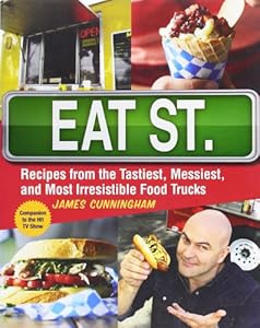 Eat St.: Recipes from the Tastiest, Messiest, and Most Irresistible Food Trucks by James Cunningham