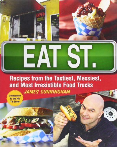 Eat St.: Recipes from the Tastiest, Messiest, and Most Irresistible Food Trucks by James Cunningham