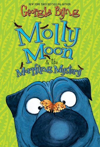 Molly Moon &amp; the Morphing Mystery by Georgia Byng
