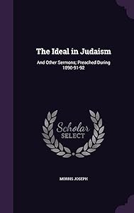 The Ideal in Judaism: And Other Sermons; Preached During 1890-91-92