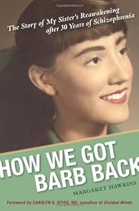 How We Got Barb Back: The Story of My Sister's Reawakening After 30 Years of Schizophrenia