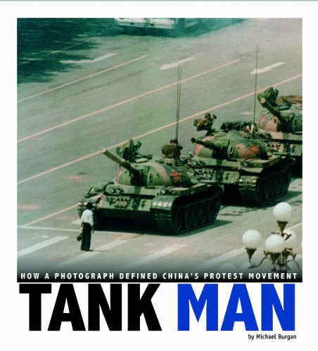 Tank Man: How a Photograph Defined China's Protest Movement by Michael Burgan
