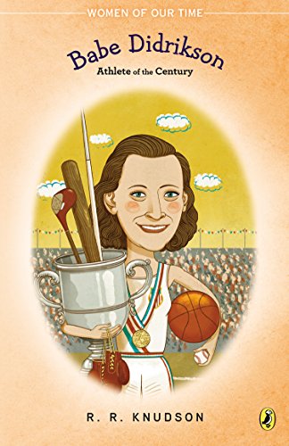 Babe Didrikson: Athlete of the Century by R. R. Knudson