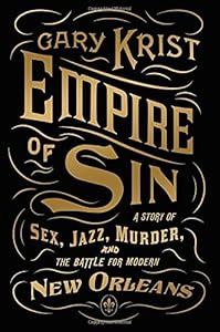 Empire of Sin: A Story of Sex, Jazz, Murder, and the Battle for Modern New Orleans