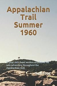 Appalachian Trail Summer 1960: 19 year old's hand written account of his solo adventure throughout the Appalachian trail. by Noah Fogg