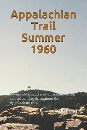 Appalachian Trail Summer 1960: 19 year old's hand written account of his solo adventure throughout the Appalachian trail. by Noah Fogg