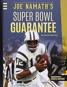 Joe Namath's Super Bowl Guarantee by Patrick Donnelly