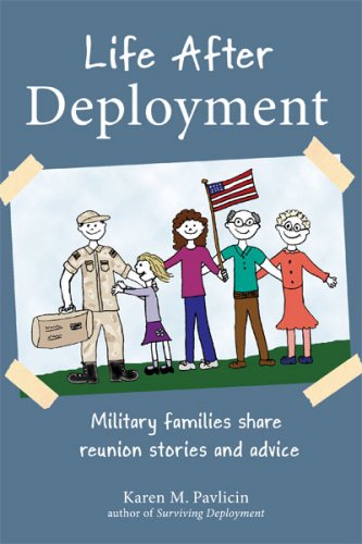 Life after deployment : military families share reunion stories and advice by Karen Pavlicin