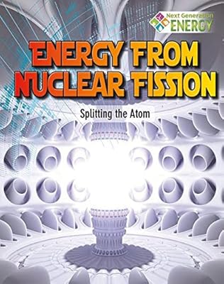 Energy from Nuclear Fission: Splitting the Atom