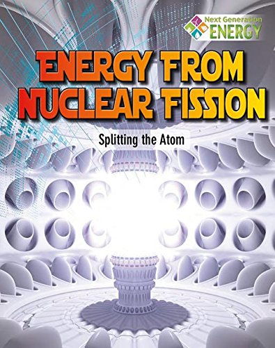 Energy from Nuclear Fission: Splitting the Atom by Nancy Dickmann