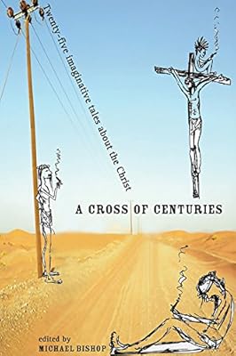 A Cross of Centuries: Twenty-five Imaginative Tales About the Christ