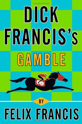 Dick Francis's gamble by Felix Francis