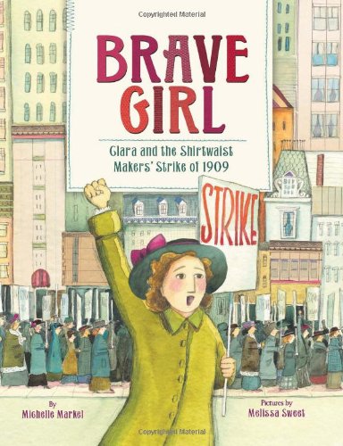 Brave Girl: Clara and the Shirtwaist Makers' Strike of 1909
