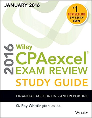 Wiley CPAexcel Exam Review 2016 Study Guide January: Financial Accounting and Reporting by O. Ray Whittington
