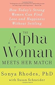 The Alpha Woman Meets Her Match: How Today's Strong Women Can Find Love and Happiness Without Settling