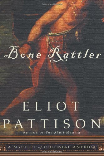 Bone Rattler: A Mystery of Colonial America by Eliot Pattison