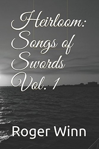 HEIRLOOM: SONGS OF SWORDS VOL. 1 by Roger Taylor Winn Sr.