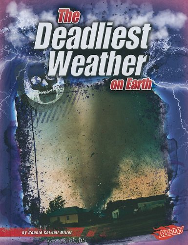 The Deadliest Weather on Earth (Blazers: the World's Deadliest) (Blazers: World's Deadliest) by Connie Colwell Miller