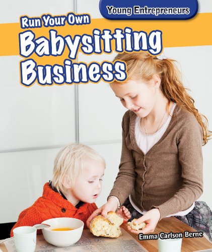 Run Your Own Babysitting Business by Emma Carlson Berne