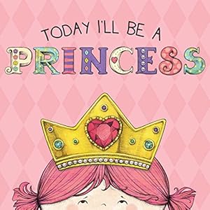 Today I'll Be a Princess by Paula Croyle