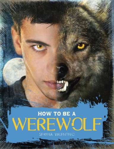 How to Be a Werewolf: The Claws-on Guide for the Modern Lycanthrope by Serena Valentino