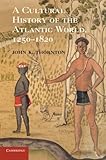 John K. Thornton, "A Cultural History of the Atlantic World, 1250-1820" (Cambridge UP, 2012)