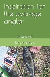 inspiration for the average angler: extended by David A davis
