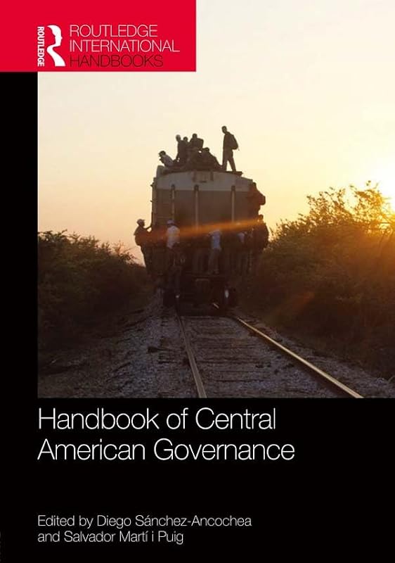 Handbook of Central American Governance (Routledge International Handbooks) by Diego S&aacute;nchez-Ancochea