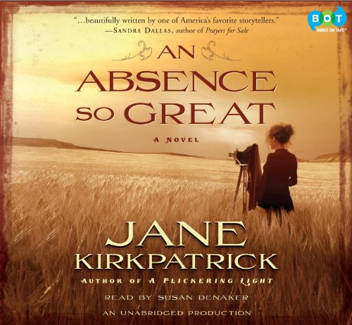 An Absence So Great: A Novel by Jane Kirkpatrick