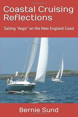 Coastal Cruising Reflections: Sailing the New England Coast In "Aegir" my 25' Ericson Sloop