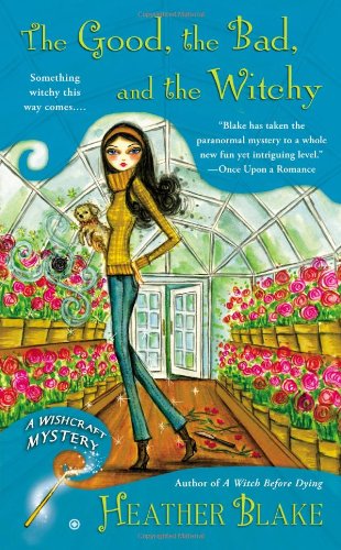 The Good, the Bad, and the Witchy: A Wishcraft Mystery by Heather Blake