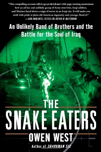 The Snake Eaters: An Unlikely Band of Brothers and the Battle for the Soul of Iraq by Owen West