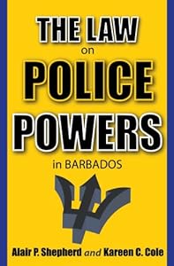 The Law on Police Powers in Barbados by Alair P. Shepherd