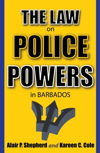The Law on Police Powers in Barbados by Alair P. Shepherd
