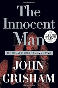 The Innocent Man: Murder and Injustice in a Small Town (Random House Large Print)