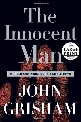 The Innocent Man: Murder and Injustice in a Small Town (Random House Large Print) by John Grisham