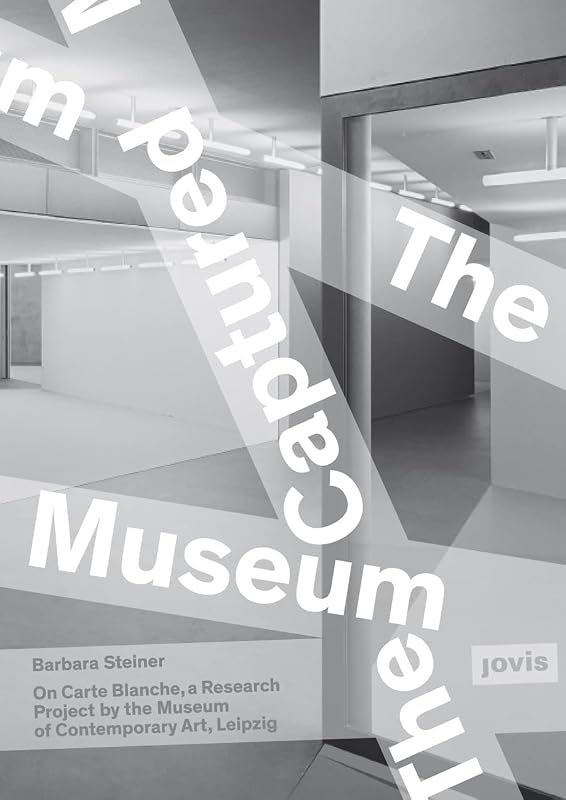 The Captured Museum: Carte Blanche by Barbara Steiner