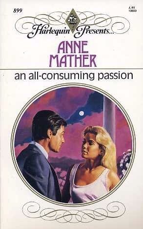 An All Consuming Passion (Harlequin Presents, No 899) by Anne Mather