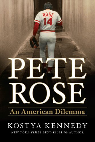 Pete Rose: An American Dilemma by Kostya Kennedy