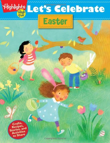 Let's Celebrate Easter: Crafts, Recipes, Stories, and Activities to Share by Highlights for Children 				  						  					 		 			  					  		                  	                   		                  			(Compiler)