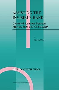 Assisting the Invisible Hand: Contested Relations Between Market, State and Civil Society (Issues in Business Ethics Book 18) by W. Dubbink