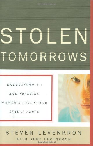 Stolen Tomorrows: Understanding and Treating Women's Childhood Sexual Abuse by Steven Levenkron