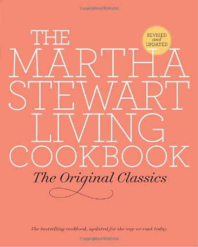The Martha Stewart Living Cookbook: The Original Classics by Martha Stewart Living Magazine