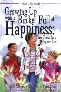 Growing Up with a Bucket Full of Happiness: Three Rules for a Happier Life by Carol McCloud