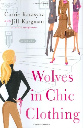 Wolves in Chic Clothing: A Novel by Carrie Karasyov