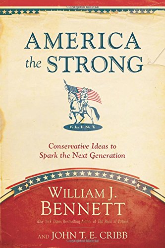 America the Strong: Conservative Ideas to Spark the Next Generation by William J. Bennett