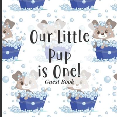 Baby First Birthday Guest Book To Sign - Our Little Pup is One: Happy 1st Birthday Party Supplies to Match Your Baby Girls, Boys or Twins Outfits! (Blue Dog Puppy Pet Theme)