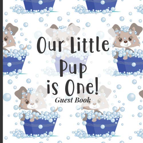 Baby First Birthday Guest Book To Sign - Our Little Pup is One: Happy 1st Birthday Party Supplies to Match Your Baby Girls, Boys or Twins Outfits! (Blue Dog Puppy Pet Theme) by One Upon A Time Guest Books