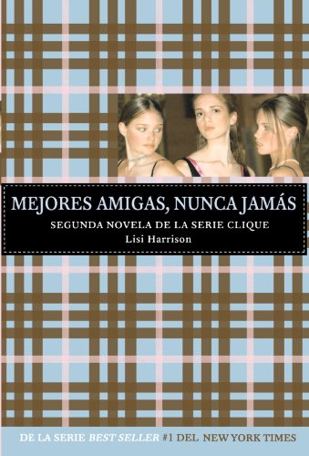 Mejores amigas, nunca jamas (Serie Clique #2) (Spanish Edition) by Lisi Harrison