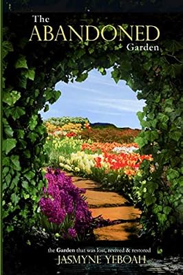The Abandoned Garden: The Garden that was lost, revived and restored